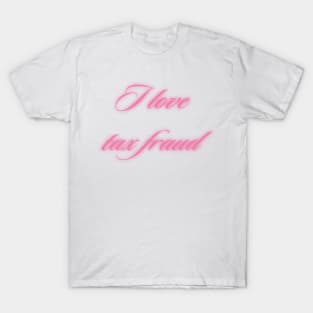 I love tax fraud T-Shirt